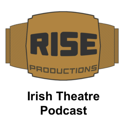 Rise Productions: Irish Theatre Podcast