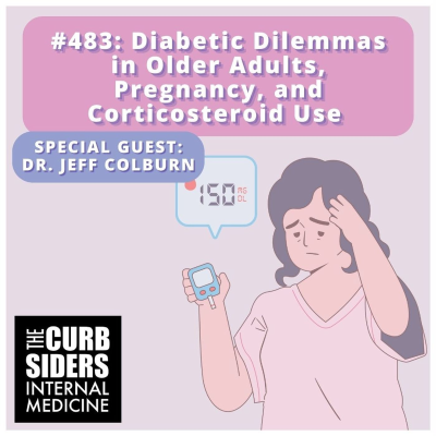 episode #483: Diabetic Dilemmas in Older Adults, Pregnancy and Corticosteroid Use with Jeff Colburn, MD artwork