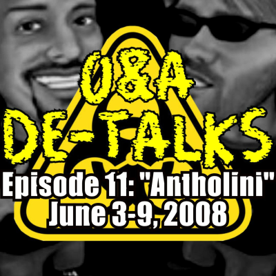 episode O&A De-Talks Episode 11: Antholini & Hillary Suspends Campaign (XM 2008 Part 1) artwork