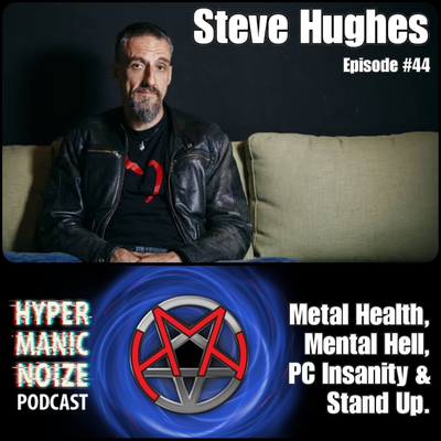episode #44HMN: STEVE HUGHES [Comedian] Metal health, mental hell, PC insanity & stand up artwork