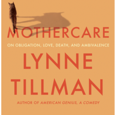 Episode 673: Lynne Tillman - MOTHERCARE: On Obligation, Love, Death, and Ambivalence