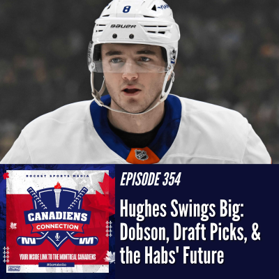 episode Hughes Swings Big: Dobson, Draft Picks, Future of the Habs | Canadiens Connection ep 354 artwork