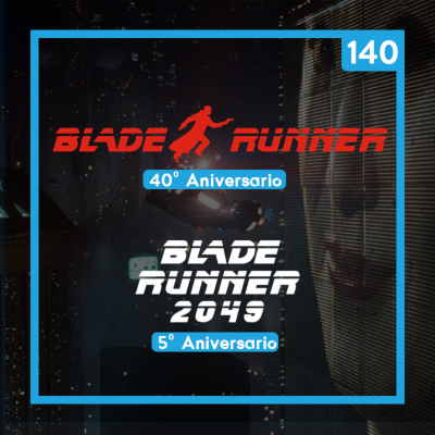 episode 140 II Blade Runner y Blade Runner 2049, 40º y 5º aniversario artwork