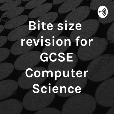 Bite size revision for GCSE Computer Science