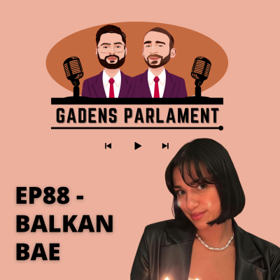 episode Gadens Parlament: EP88 - Balkan Bae artwork