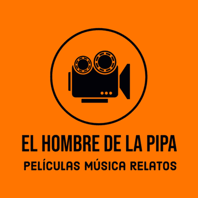 EL HOMBRE DE LA PIPA: Películas, música, relatos