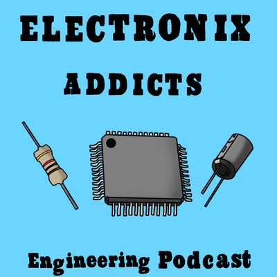 Electronix Addicts: Engineering Podcast