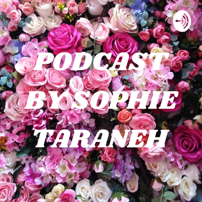 PODCAST BY SOPHIE TARANEH