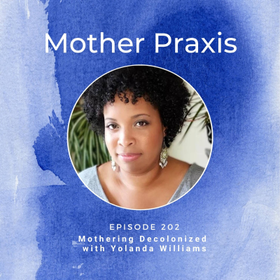 episode #202 Mothering Decolonized with Yolanda Williams artwork