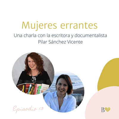 13. Mujeres errantes. Entrevista a Pilar Sánchez Vicente