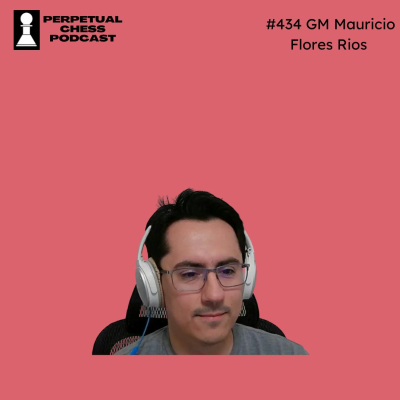 episode EP 434- GM Mauricio Flores Rios: The Acclaimed Chess Structures Author on How to Approach Different Chess Imbalances, Chess & A.I., and The Missing Ingredient in Freestyle Chess artwork
