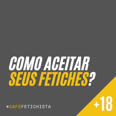 episode 08 - Como aceitar seus fetiches? artwork