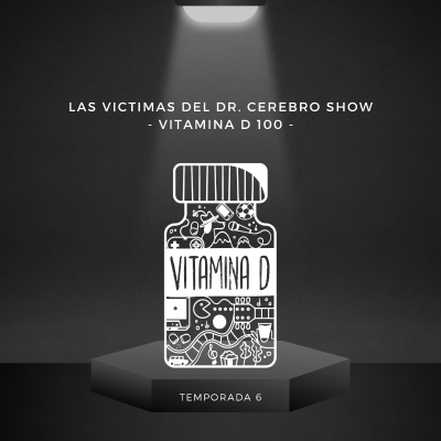episode LAS VICTIMAS DEL DR CEREBRO SHOW - VITAMINA D 100 - artwork
