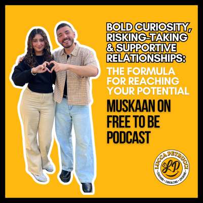 episode Bold Curiosity, Risking-Taking & Supportive Relationships: The Formula for Reaching Your Potential w/ Muskaan artwork