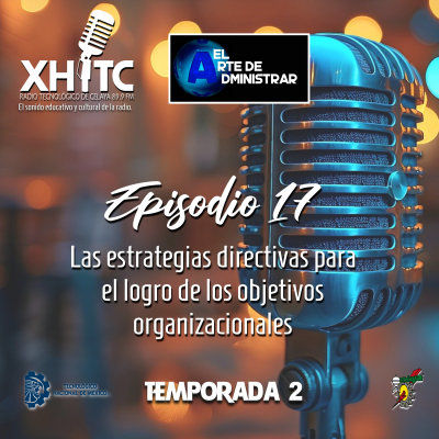 episode Episodio 17 T2 El arte de administrar - Las estrategias directivas para el logro de los objetivos organizacionales artwork