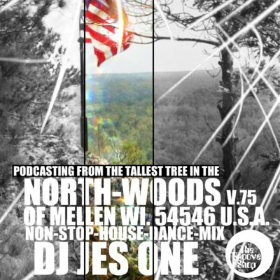 episode PODCASTING V.75 FROM THE TALLEST TREE IN THE NORTHWOODS MELLEN WI DJ JES ONE artwork