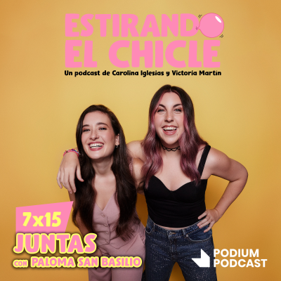 episode JUNTAS con PALOMA SAN BASILIO | Estirando el Chicle 7x15 artwork