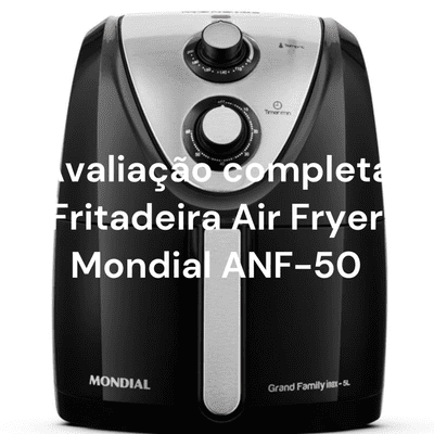 Avaliação completa Fritadeira Air Fryer Mondial ANF-50