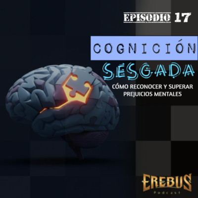 episode E17: Cognición sesgada: Cómo reconocer y superar prejuicios mentales artwork