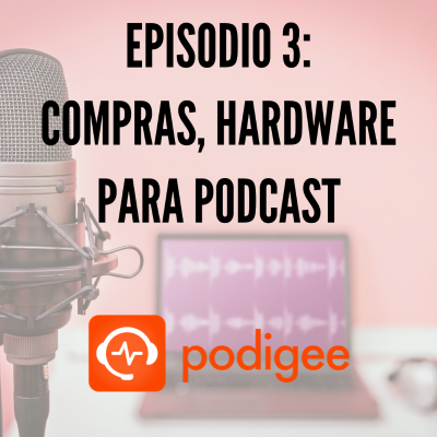 episode Ep 3- Compras, hardware para podcast artwork