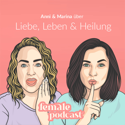 Female Podcast - Liebe, Leben & Heilung