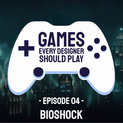 episode EP04: Bioshock - Games Every Designer Should Play artwork