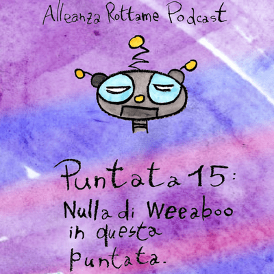 episode Ep.15 – Nulla di weeaboo in questa puntata artwork