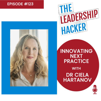 episode Innovating Next Practice with Dr Ciela Hartanov artwork