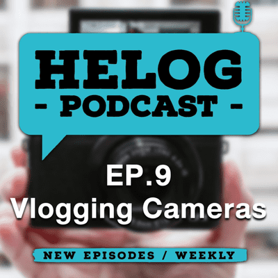 episode Helog Podcast EP.9 | Vlogging Cameras artwork