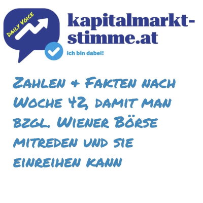 episode kapitalmarkt-stimme.at daily voice: Zahlen & Fakten nach Woche 42, damit man bzgl. Wiener Börse mitreden und sie einreihen kann artwork