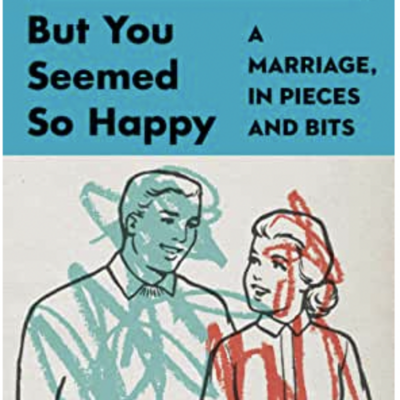 Episode 630: Kimberly Harrington - But You Seemed So Happy: A Marriage, In Pieces and Bits