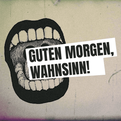Guten Morgen, Wahnsinn!