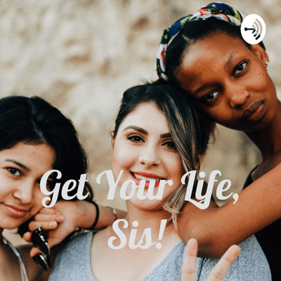 Get Your Life, Sis!