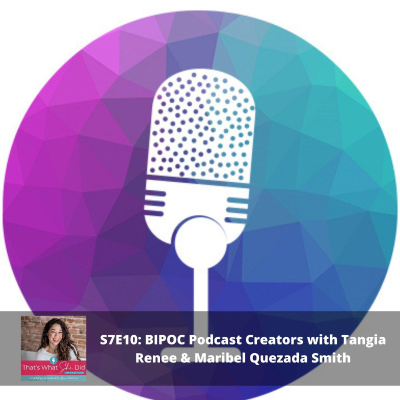 episode S7E10: BIPOC Podcast Creators with Tangia Renee and Maribel Quezada Smith artwork
