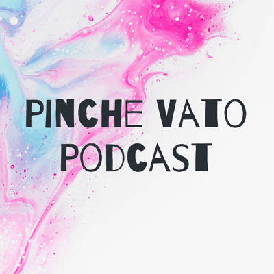 Pinche Vato Podcast