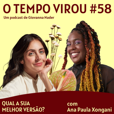 episode #58 Qual a sua melhor versão? - com Ana Paula Xongani artwork