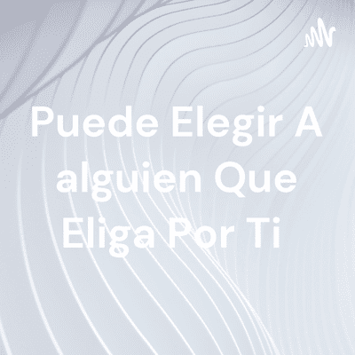 Puede Elegir A alguien Que Eliga Por Ti