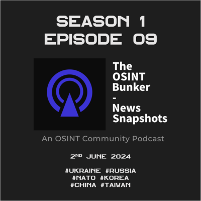 episode The OSINT Bunker - News Snapshots S1E09 (2nd June 2024) artwork