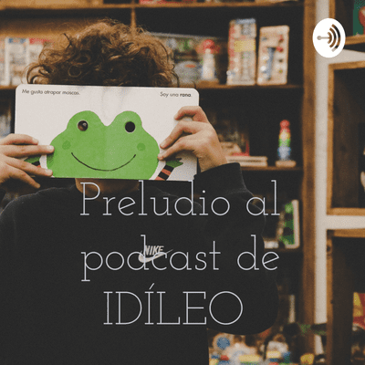 Imagen de portada del programa Preludio al podcast de IDÍLEO