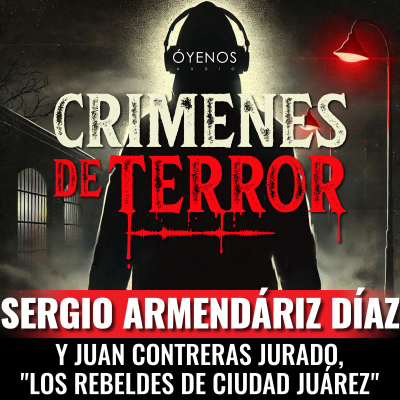 episode Temporada 2: Episodio #9 Sergio Armendáriz Díaz y Juan Contreras Jurado, "Los Rebeldes de Ciudad Juárez" artwork