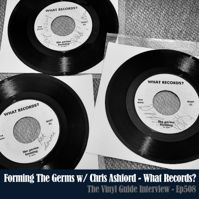 episode Ep508: Forming The Germs - Chris Ashford of What Records artwork