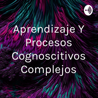 Aprendizaje Y Procesos Cognoscitivos Complejos