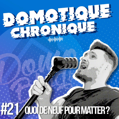 episode Matter : Quoi de neuf pour le protocole domotique universel et la domotique ? artwork