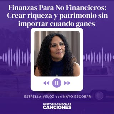episode 470. Finanzas Para No Financieros: Crear riqueza y patrimonio sin importar cuando ganes - Estrella Veloz artwork