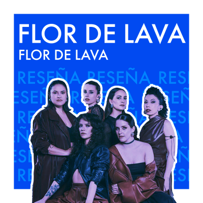 episode Celebrando a la mujer, la amistad y la casualidad | Flor de Lava - Flor de Lava | REVIEW DEL ÁLBUM artwork