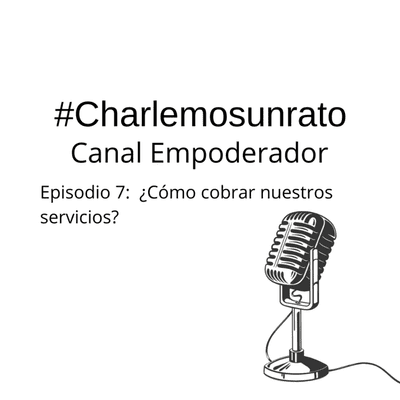 episode #charlemosunrato - Episodio 7: ¿Cómo cobrar nuestros servicios? artwork