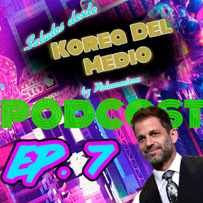 episode EL SYDER CUT DE ROLONOMICON - Episodio 7 - SALUDOS DESDE KOREA DEL MEDIO artwork