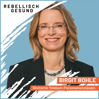 episode #126 Erst zufrieden sein, wenn alle dabei sind! Mit Deutsche Telekom-Personalvorständin Birgit Bohle artwork