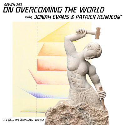 episode AEWCH 293: JONAH EVANS & PATRICK KENNEDY on OVERCOMING THE WORLD artwork