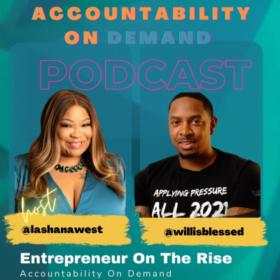 episode Accountability On Demand PODCAST Entrepreneur On The Rise: LaShana West X William Winfield #10 artwork